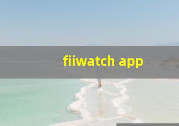 fiiwatch app